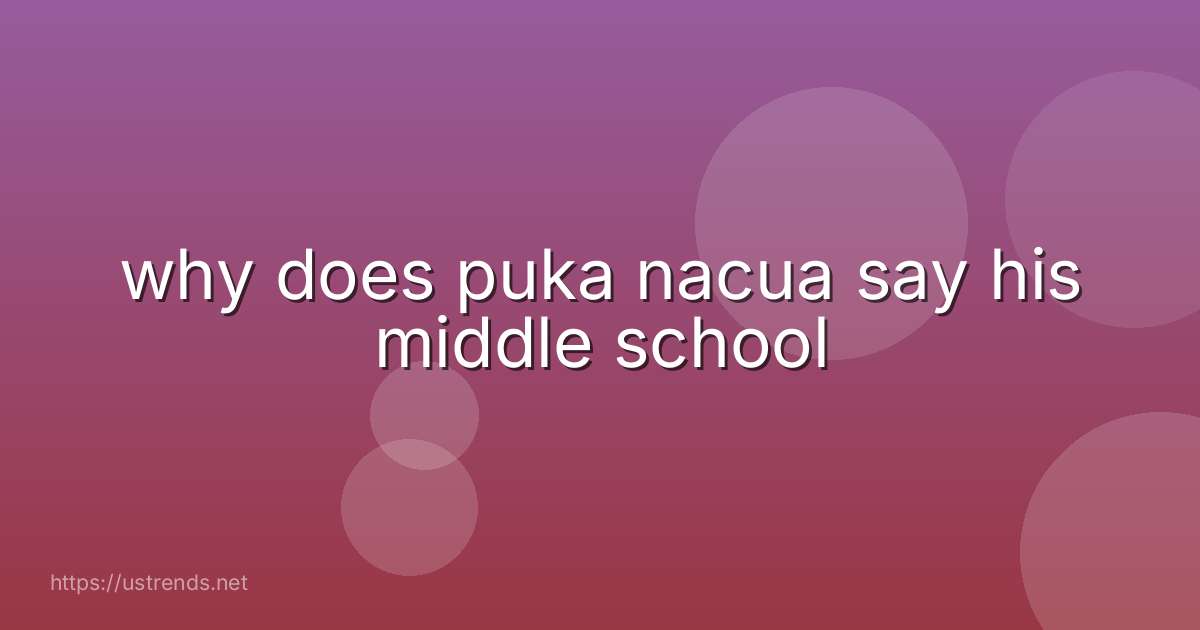 why does puka nacua say his middle school