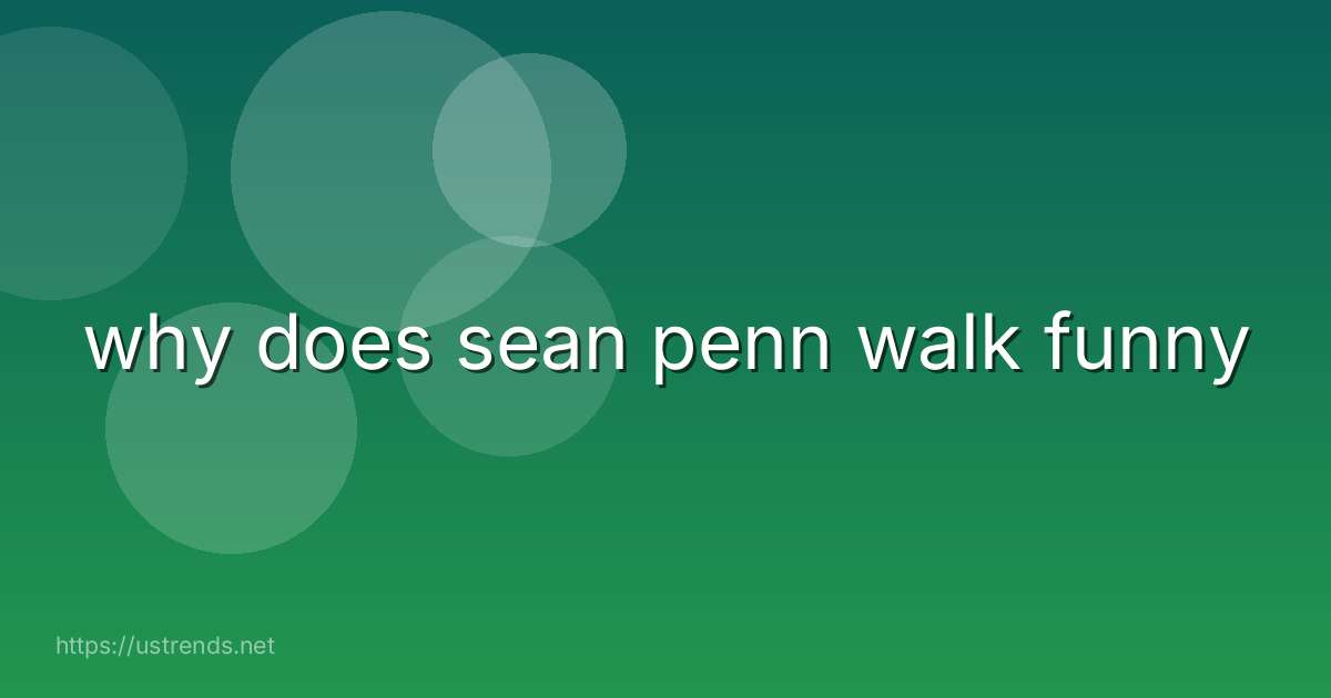 why does sean penn walk funny