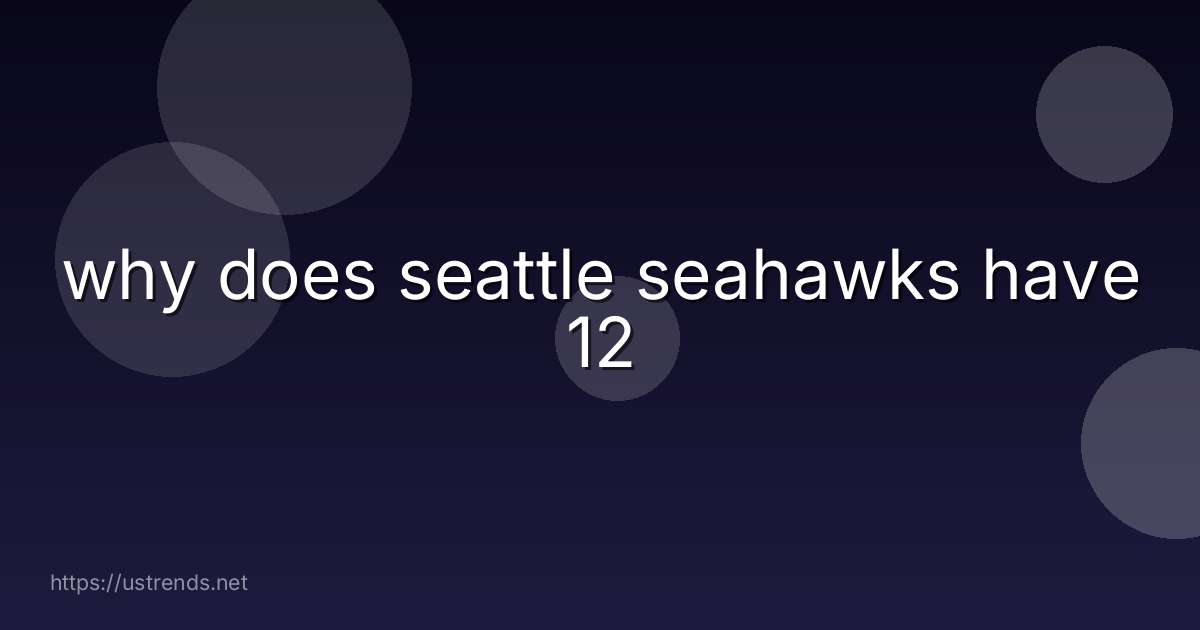 why does seattle seahawks have 12