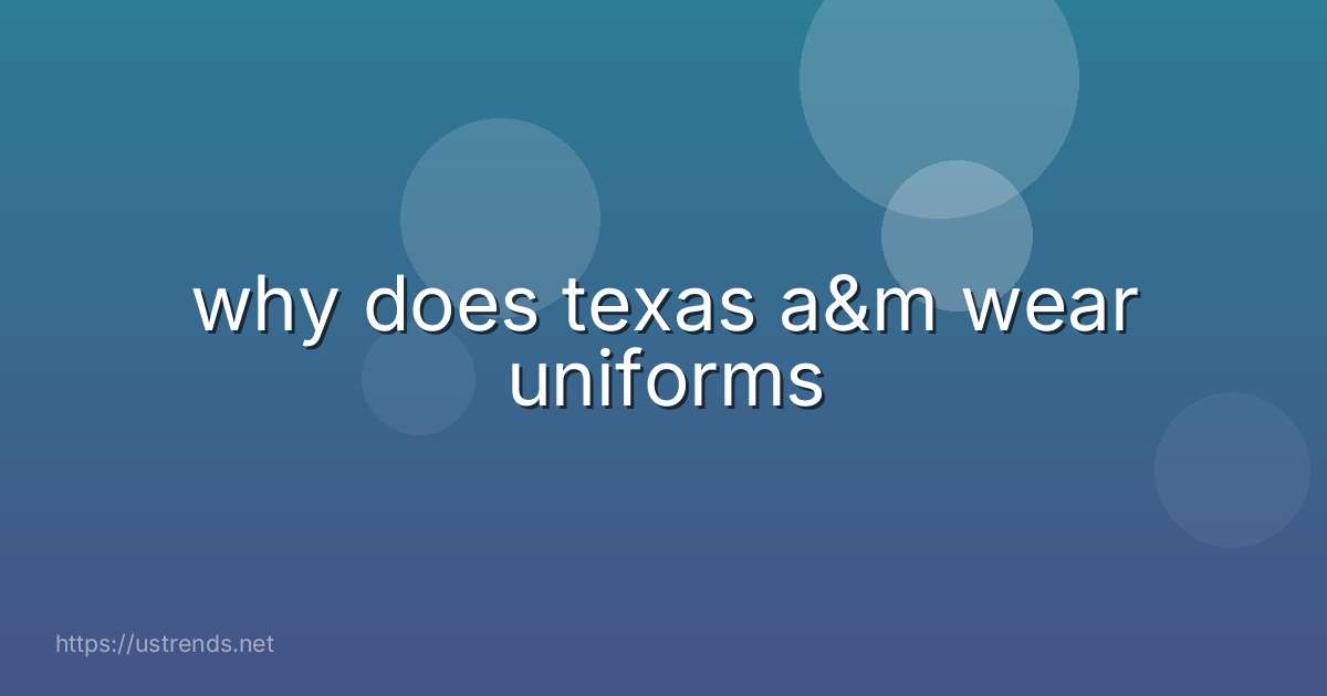 why does texas a&m wear uniforms