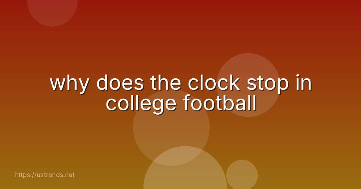 why does the clock stop in college football