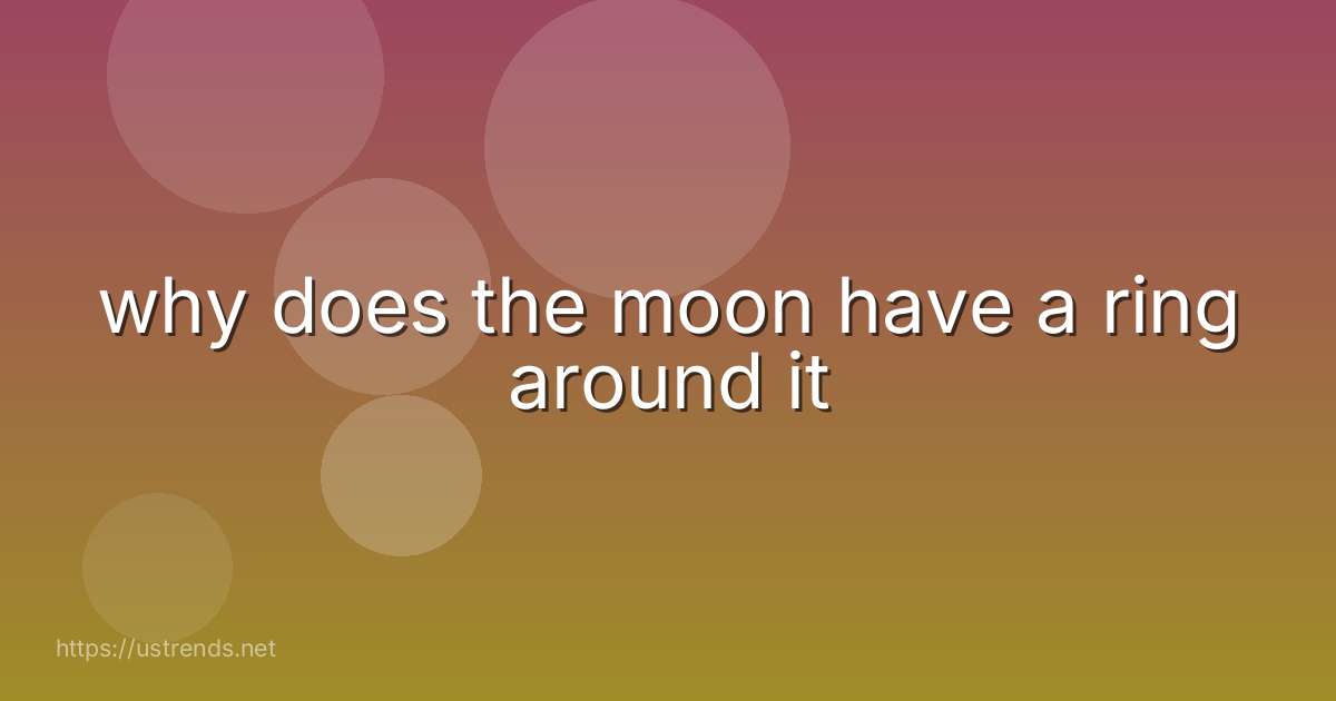 why does the moon have a ring around it
