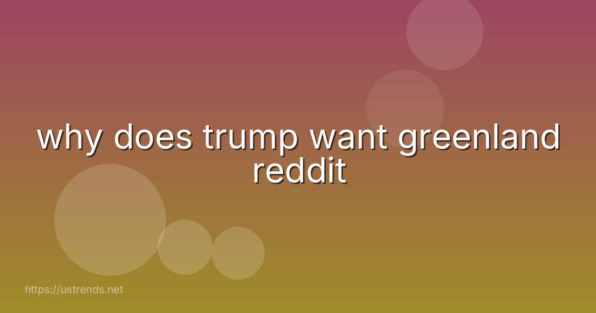 why does trump want greenland reddit