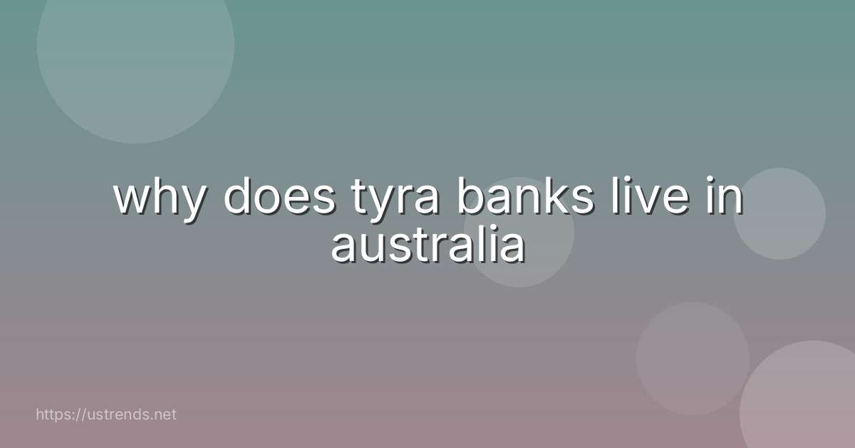 why does tyra banks live in australia