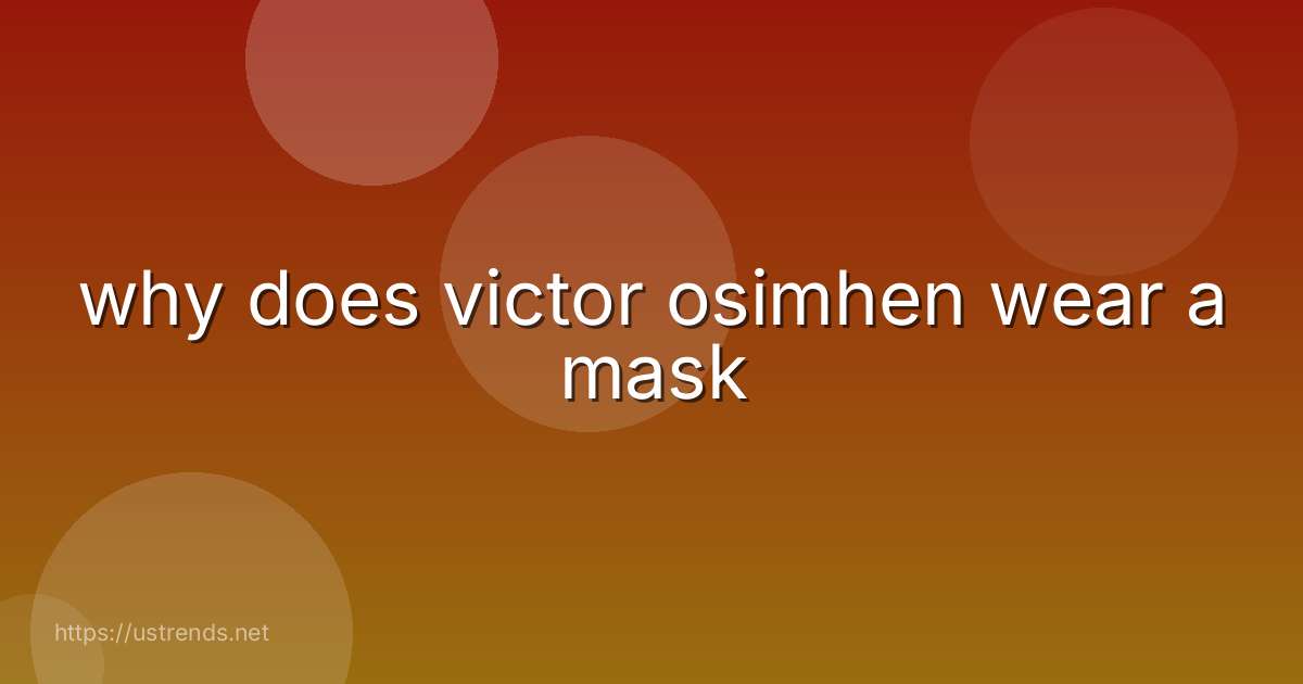 why does victor osimhen wear a mask