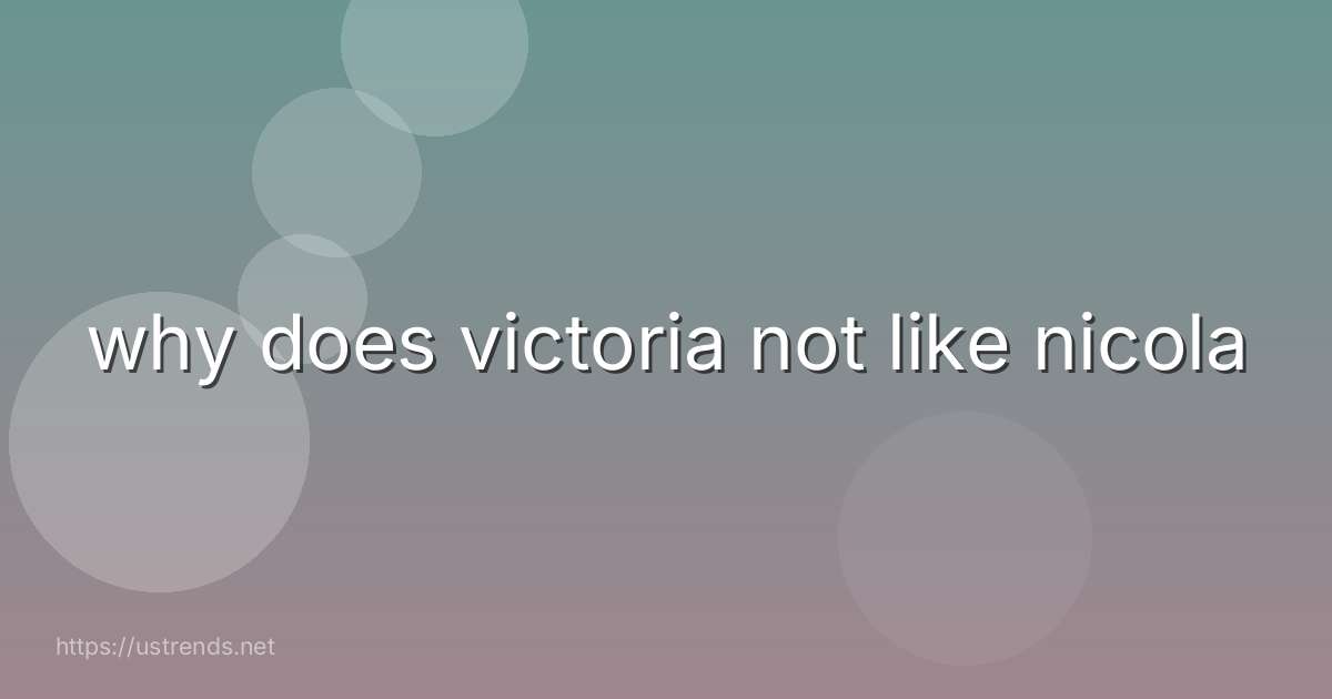 why does victoria not like nicola