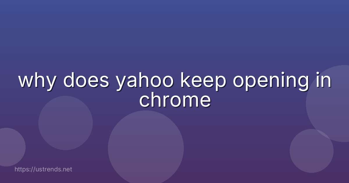 why does yahoo keep opening in chrome