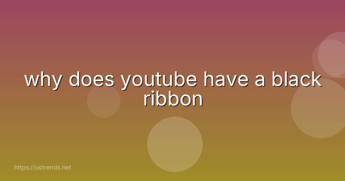 why does youtube have a black ribbon