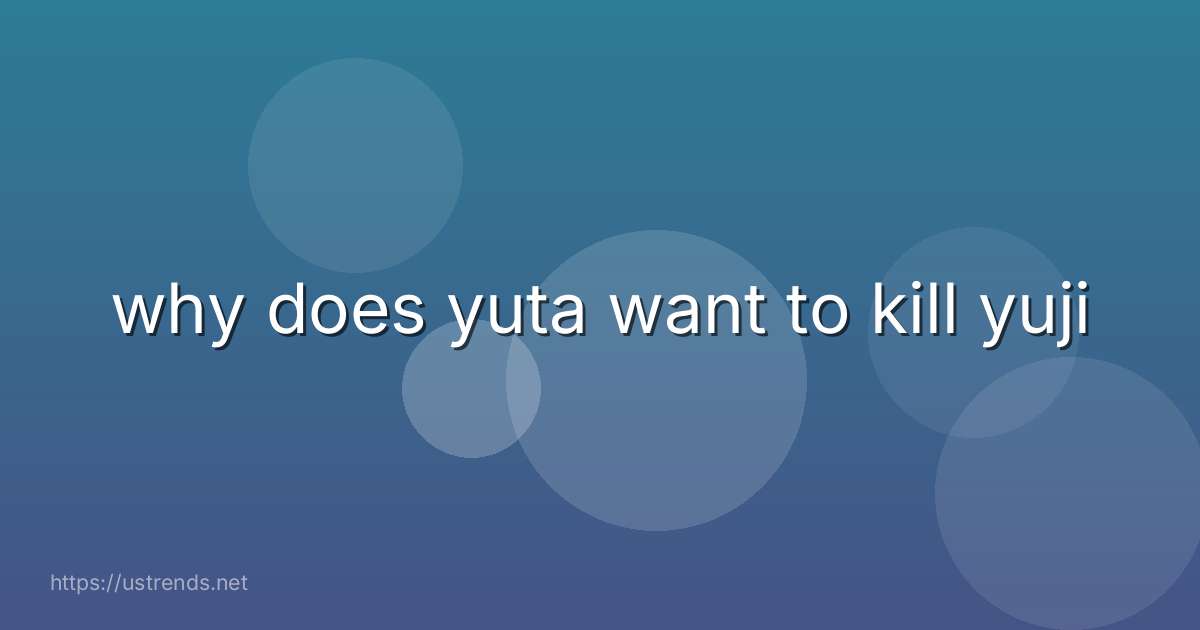 why does yuta want to kill yuji