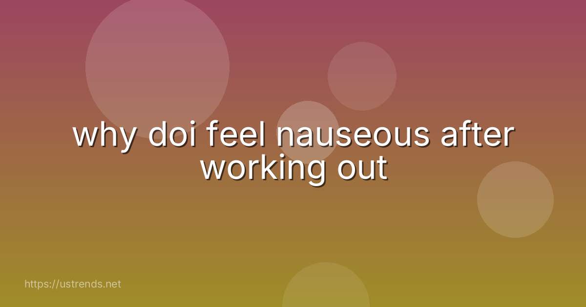 why doi feel nauseous after working out