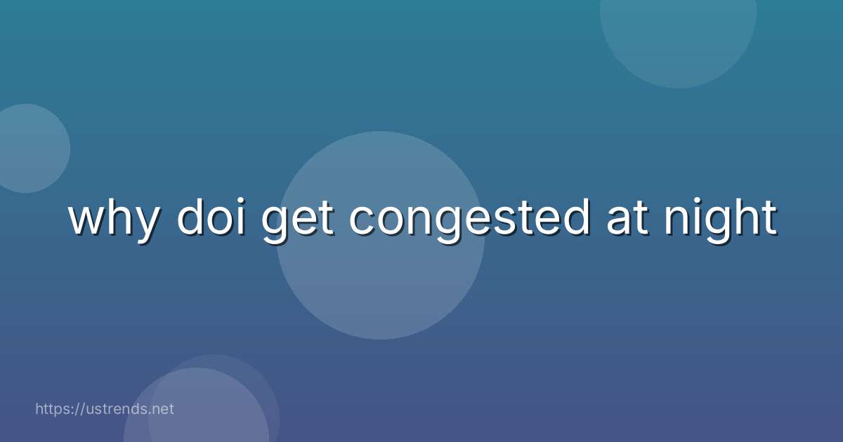 why doi get congested at night