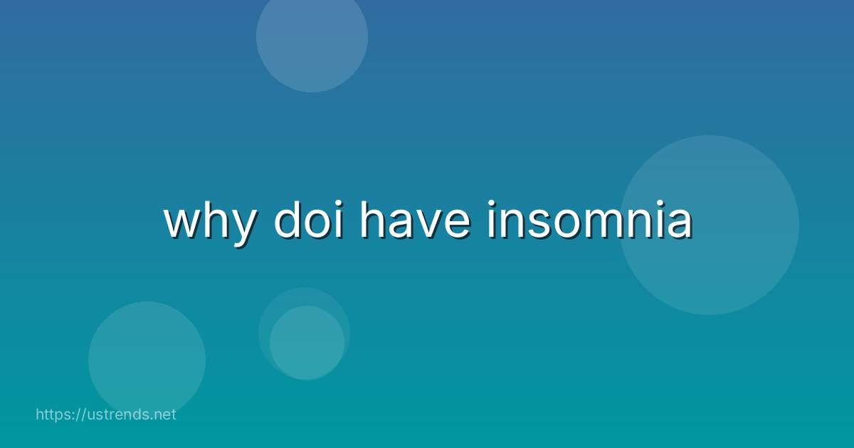why doi have insomnia