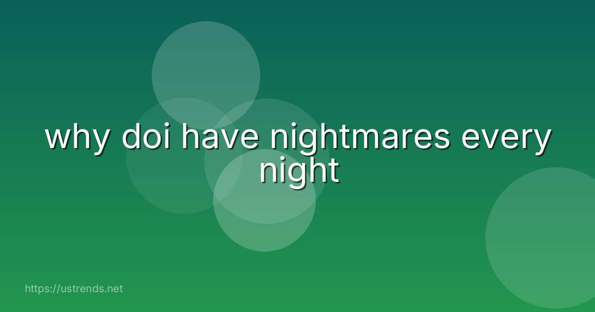 why doi have nightmares every night