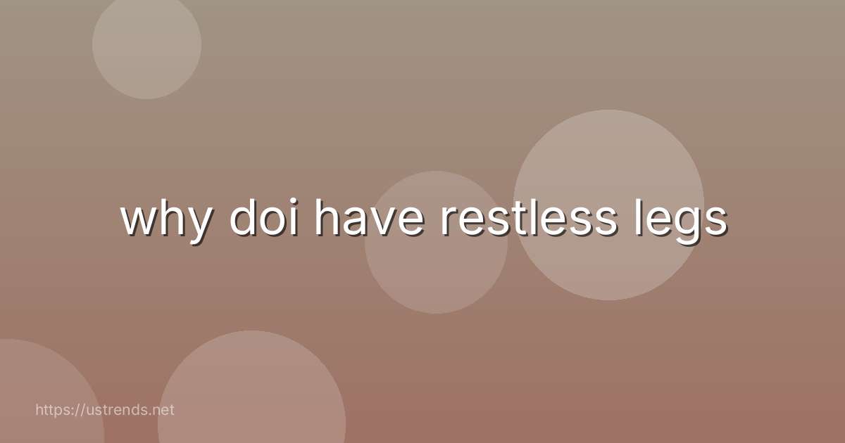why doi have restless legs