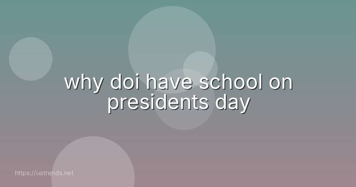 why doi have school on presidents day