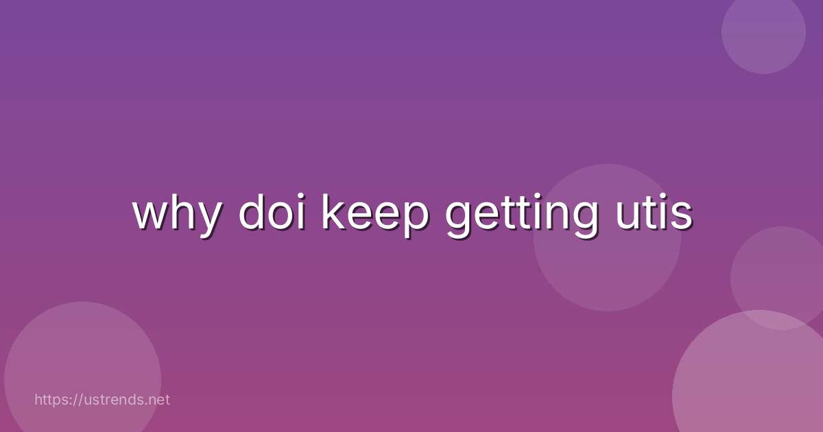 why doi keep getting utis