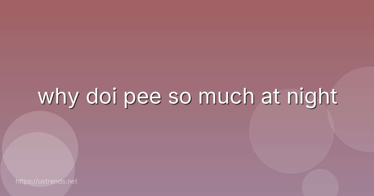 why doi pee so much at night