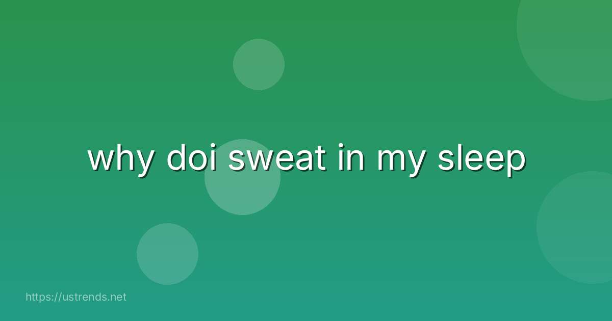 why doi sweat in my sleep