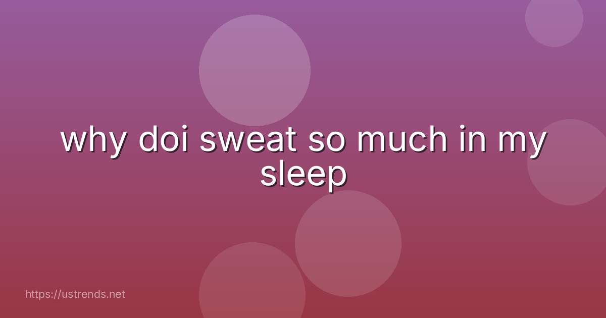 why doi sweat so much in my sleep