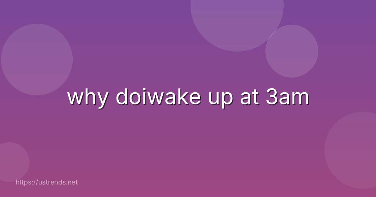 why doiwake up at 3am