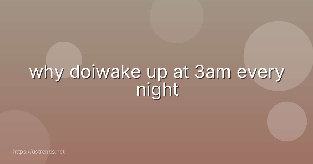 why doiwake up at 3am every night