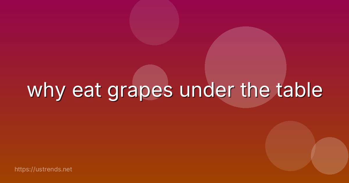 why eat grapes under the table