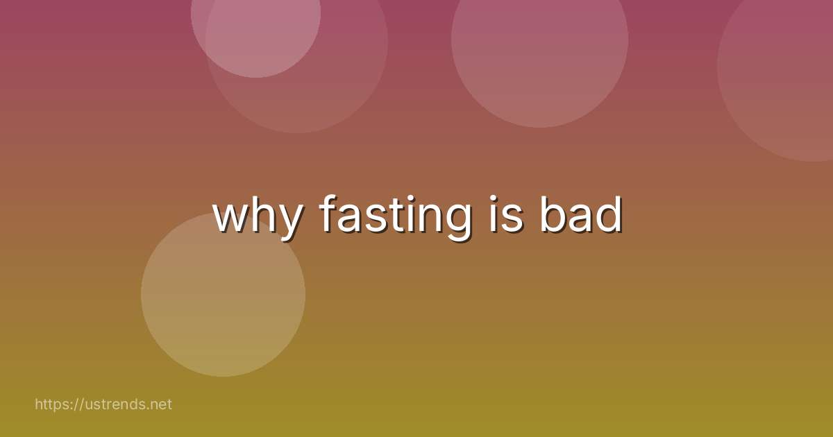why fasting is bad