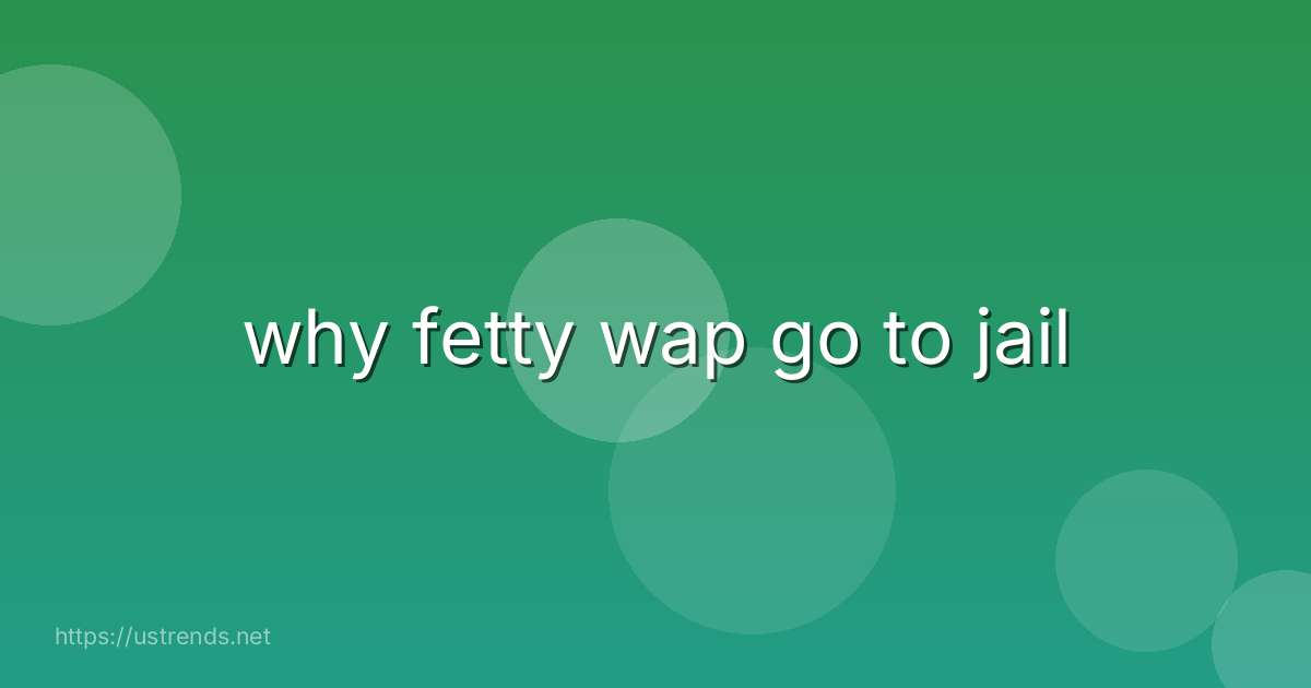 why fetty wap go to jail
