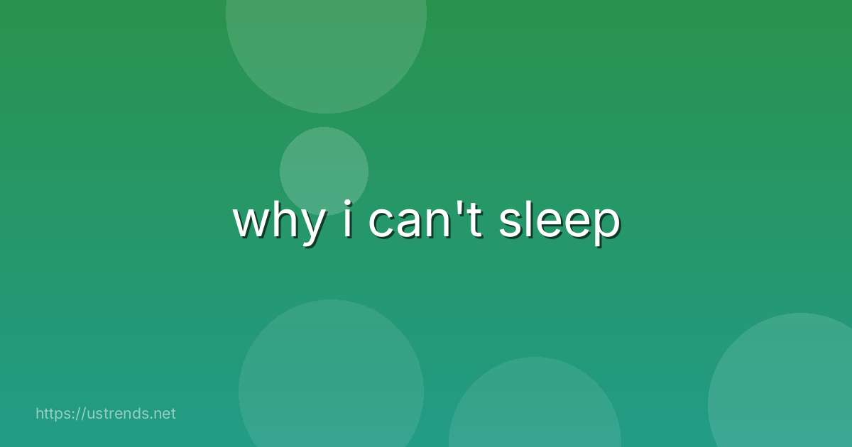 why i can't sleep