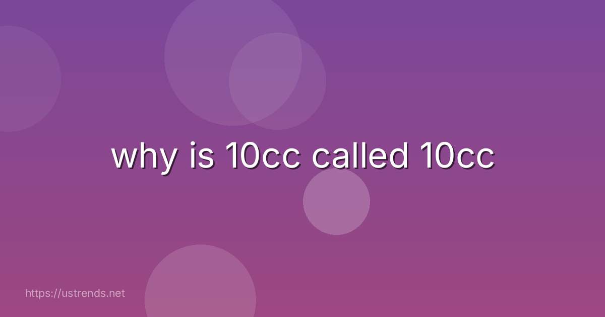 why is 10cc called 10cc