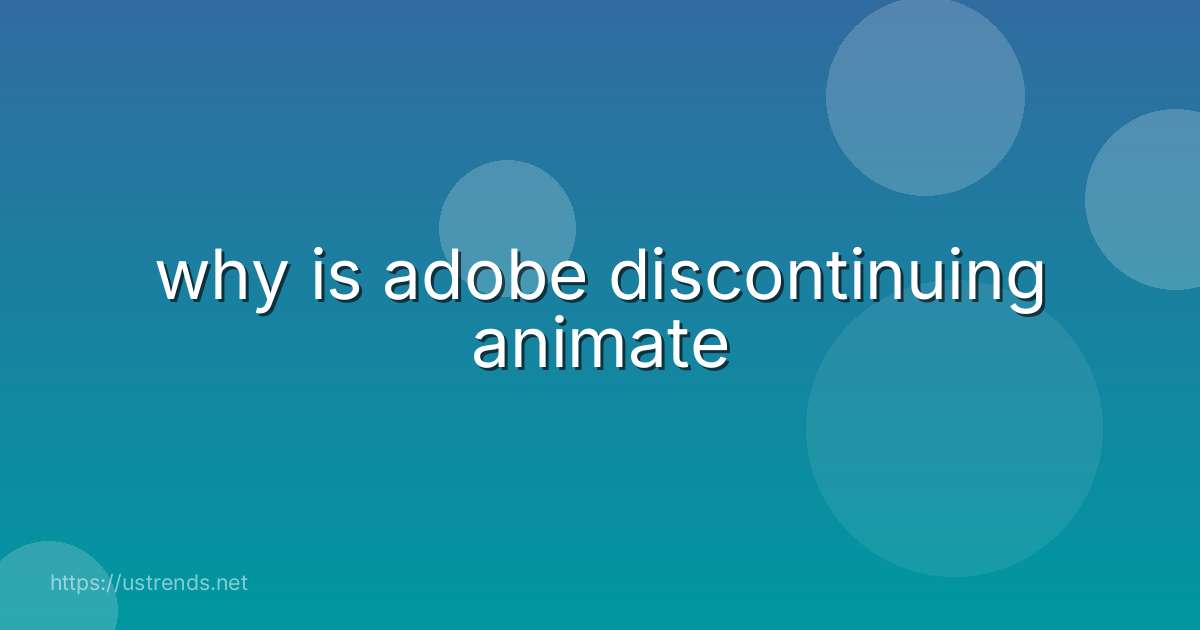 why is adobe discontinuing animate