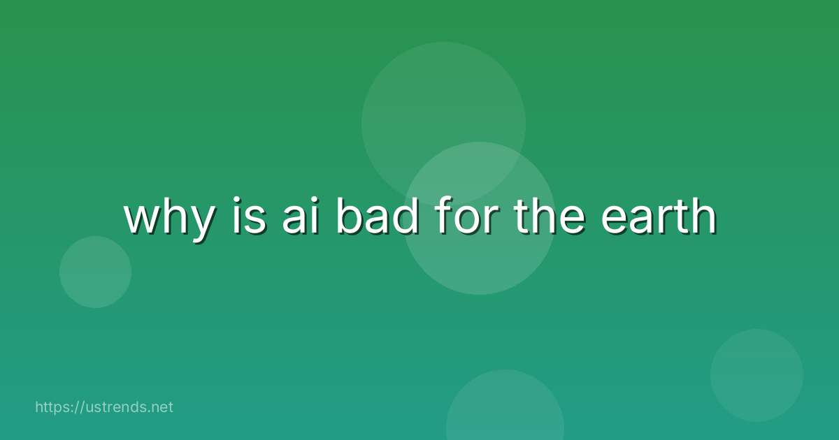 why is ai bad for the earth