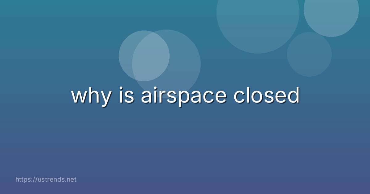 why is airspace closed