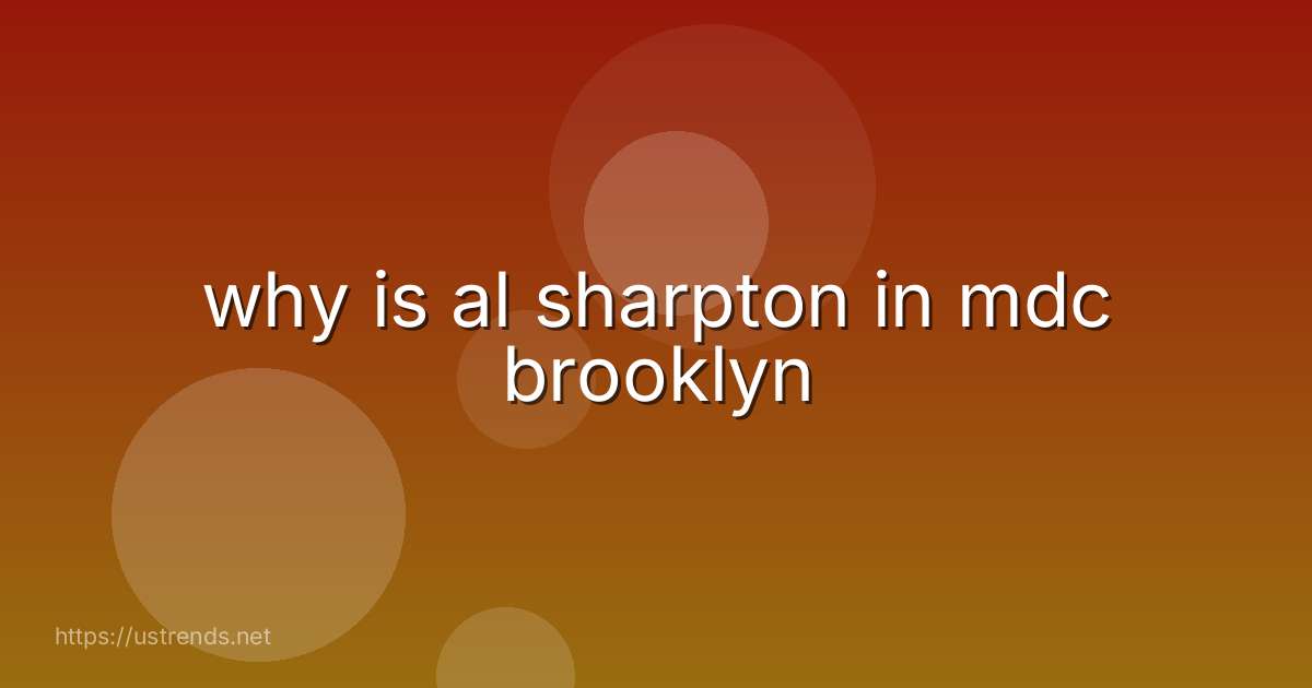 why is al sharpton in mdc brooklyn