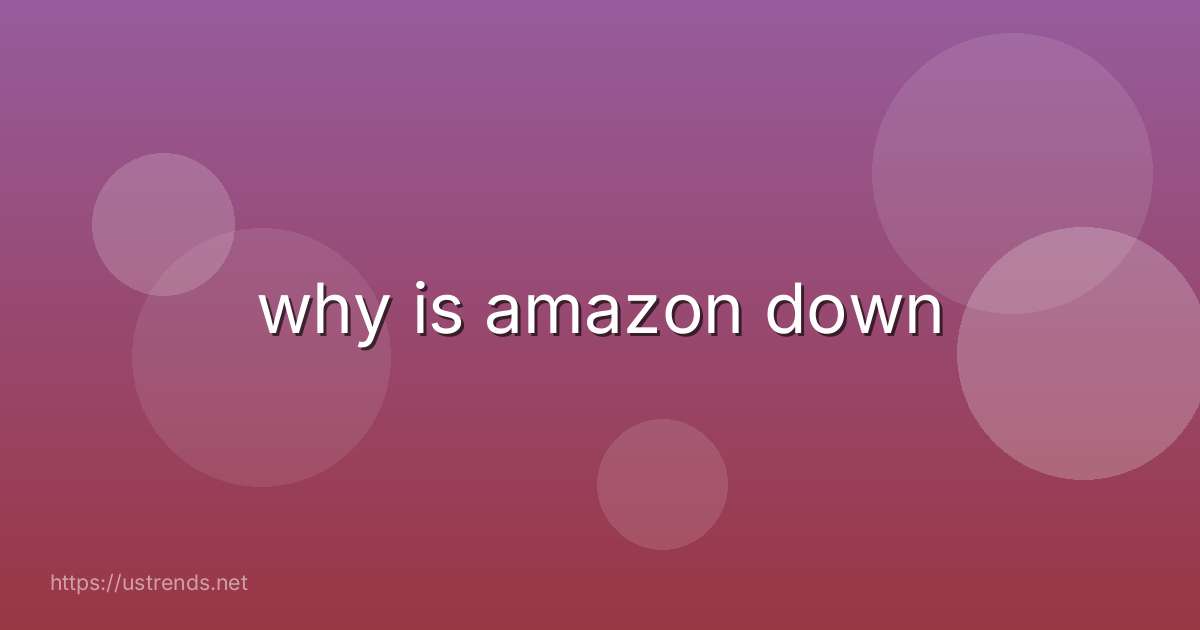 why is amazon down