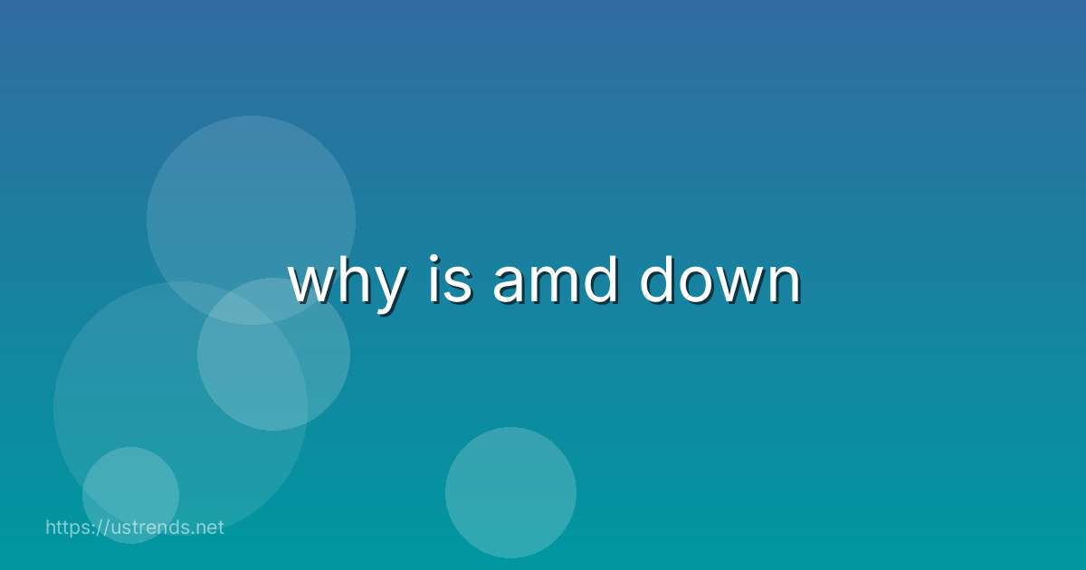 why is amd down