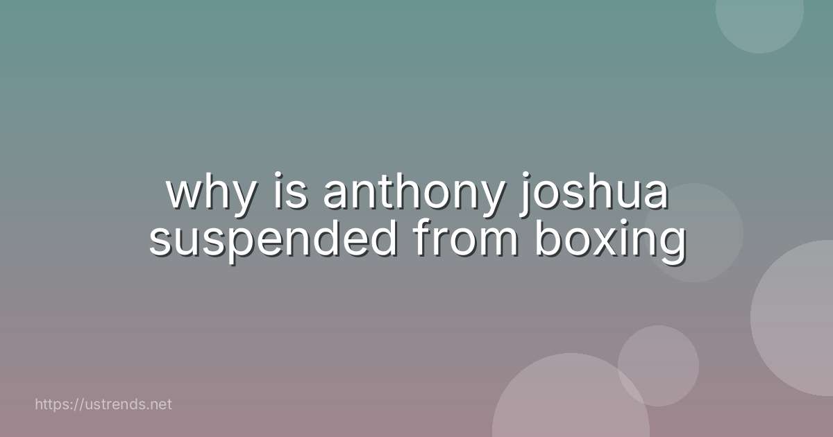 why is anthony joshua suspended from boxing