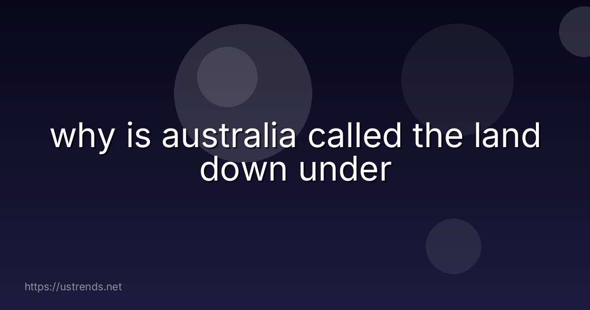 why is australia called the land down under