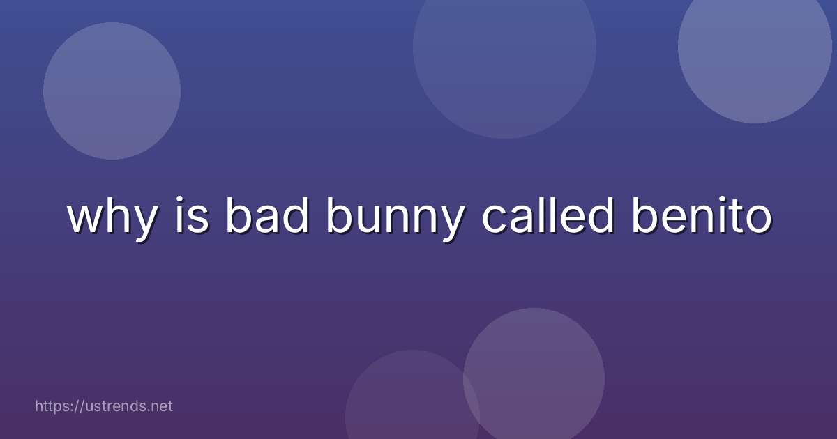 why is bad bunny called benito