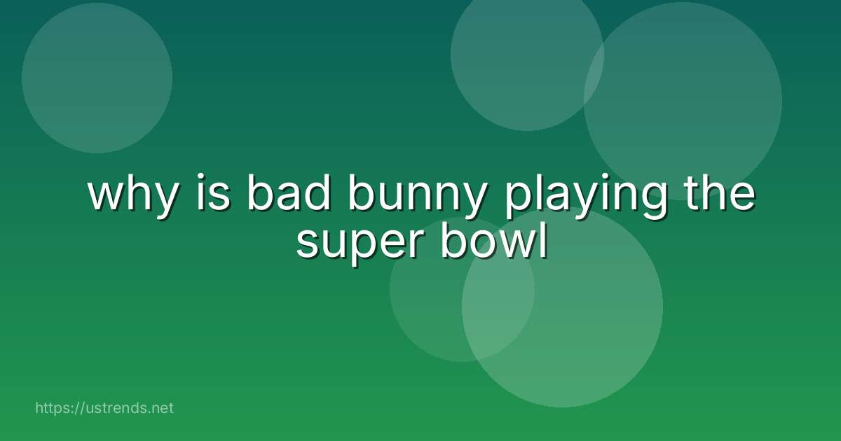 why is bad bunny playing the super bowl