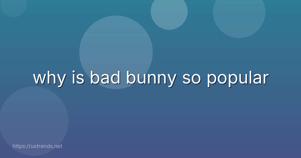 why is bad bunny so popular
