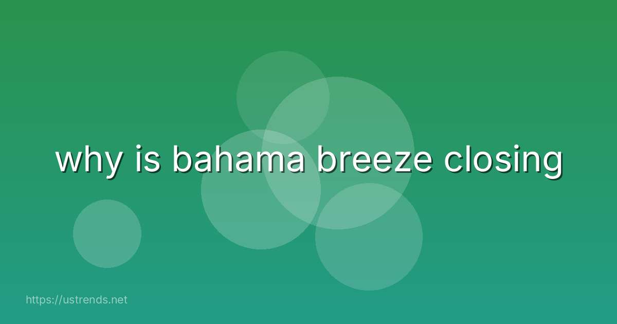 why is bahama breeze closing