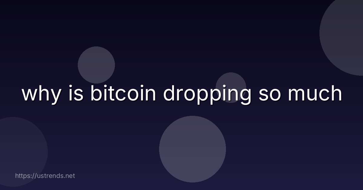 why is bitcoin dropping so much