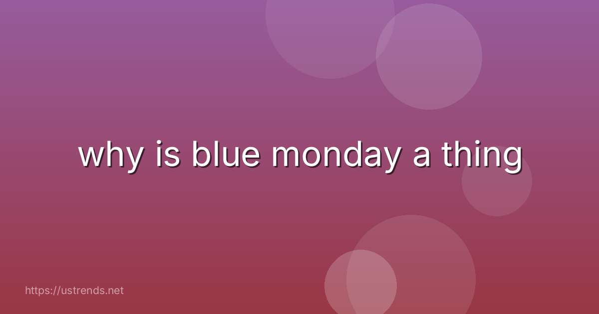 why is blue monday a thing