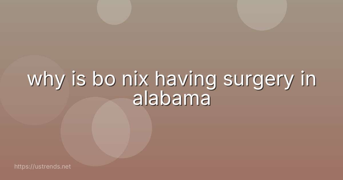 why is bo nix having surgery in alabama