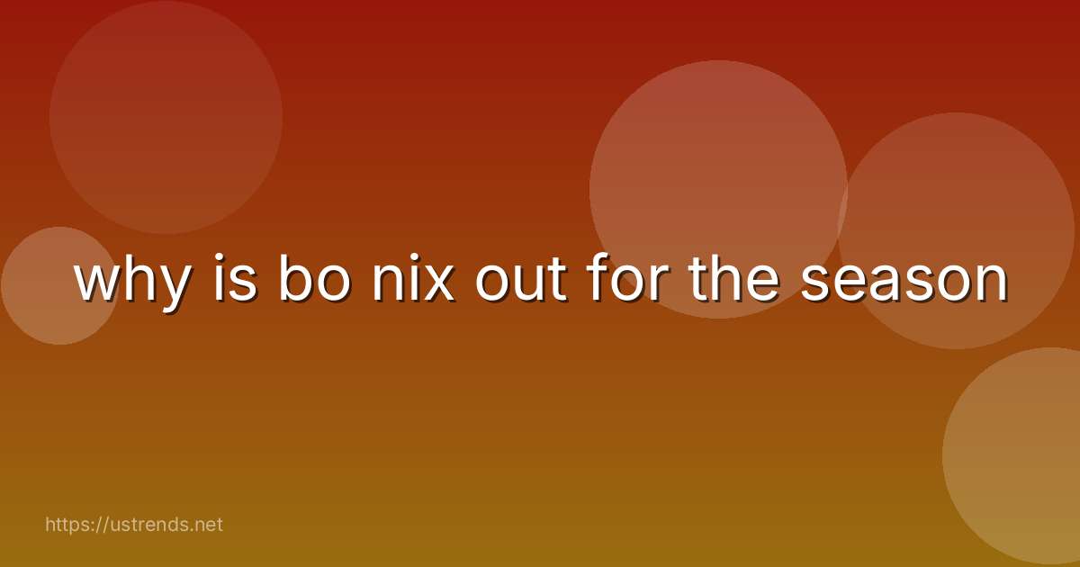why is bo nix out for the season