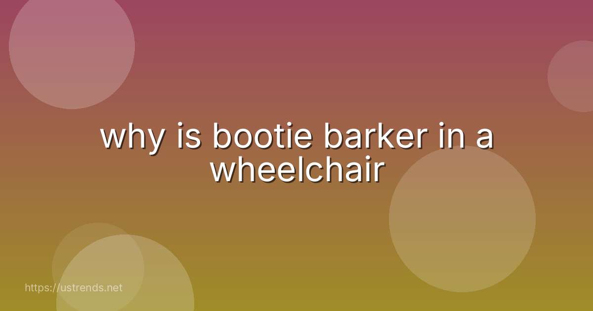 why is bootie barker in a wheelchair