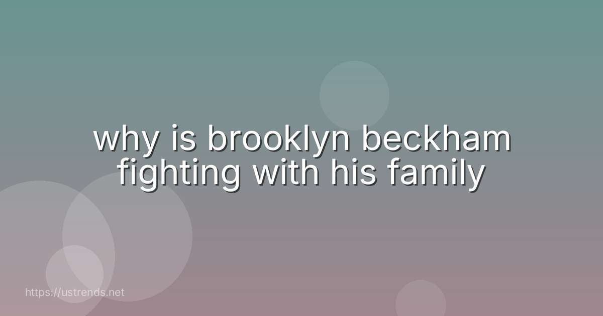 why is brooklyn beckham fighting with his family