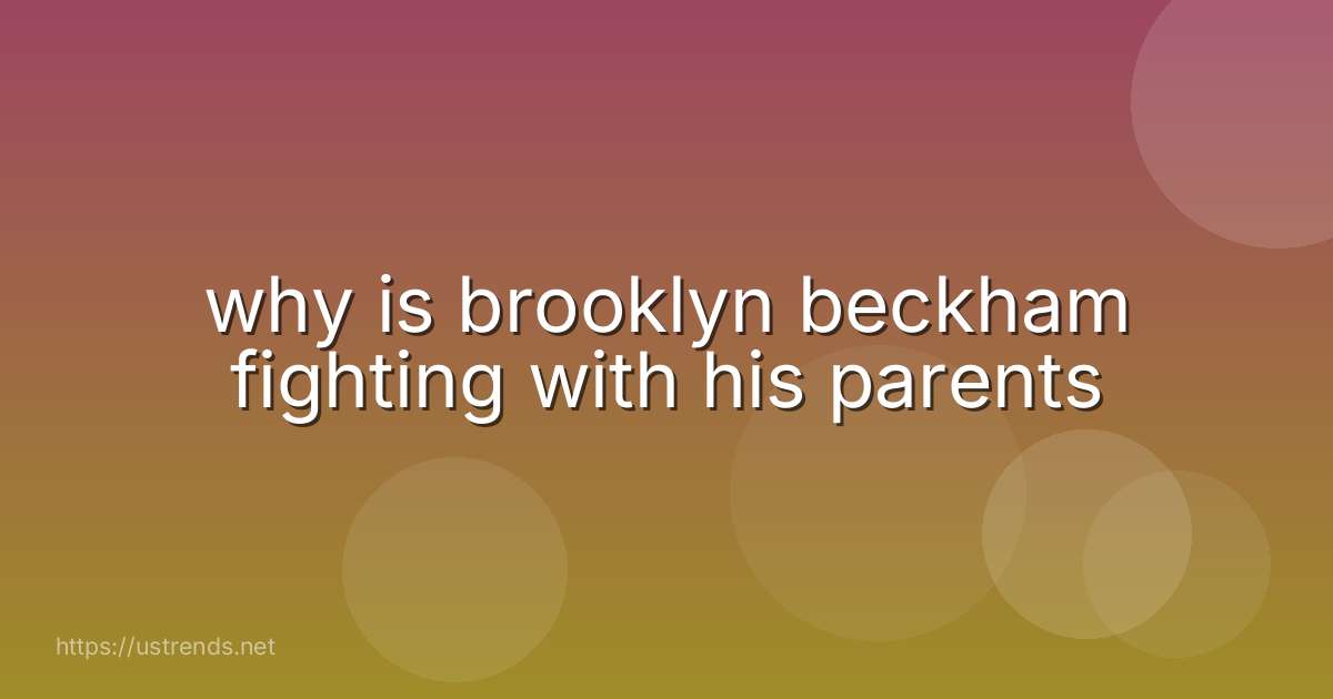why is brooklyn beckham fighting with his parents