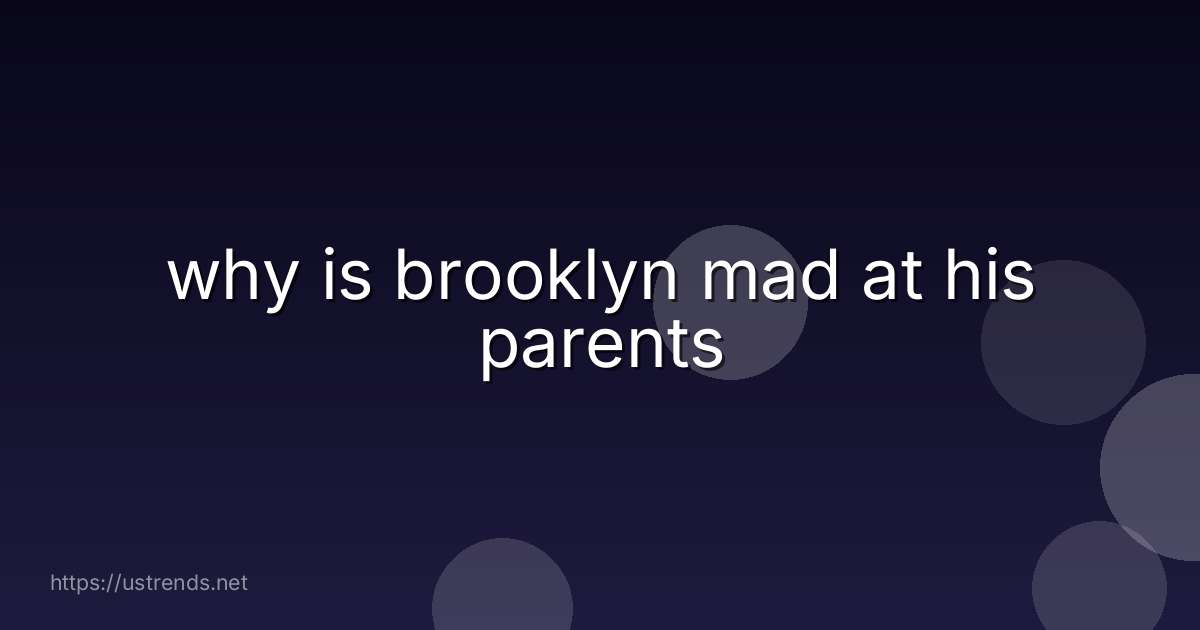 why is brooklyn mad at his parents